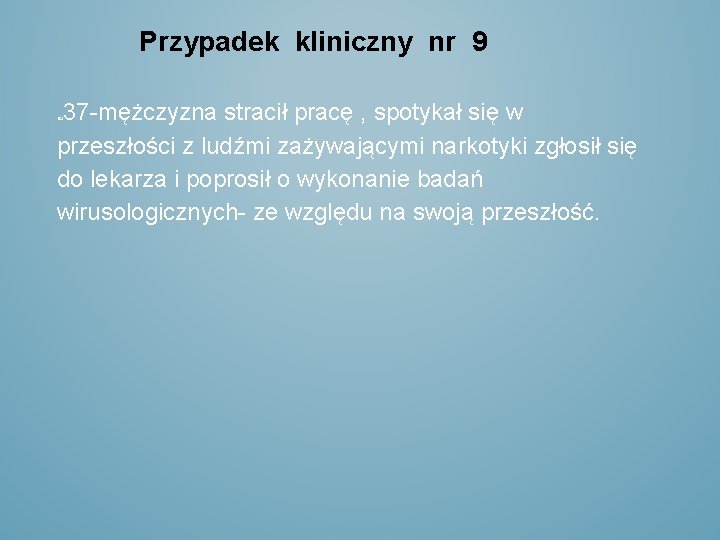 Przypadek kliniczny nr 9 37 -mężczyzna stracił pracę , spotykał się w przeszłości z