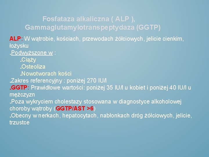 Fosfataza alkaliczna ( ALP ), Gammaglutamylotranspeptydaza (GGTP) ALP: W wątrobie, kościach, przewodach żółciowych, jelicie