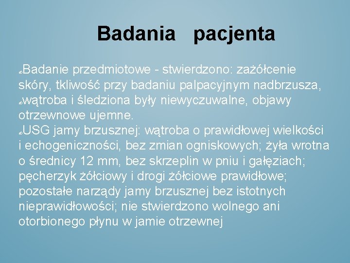 Badania pacjenta Badanie przedmiotowe - stwierdzono: zażółcenie skóry, tkliwość przy badaniu palpacyjnym nadbrzusza, wątroba