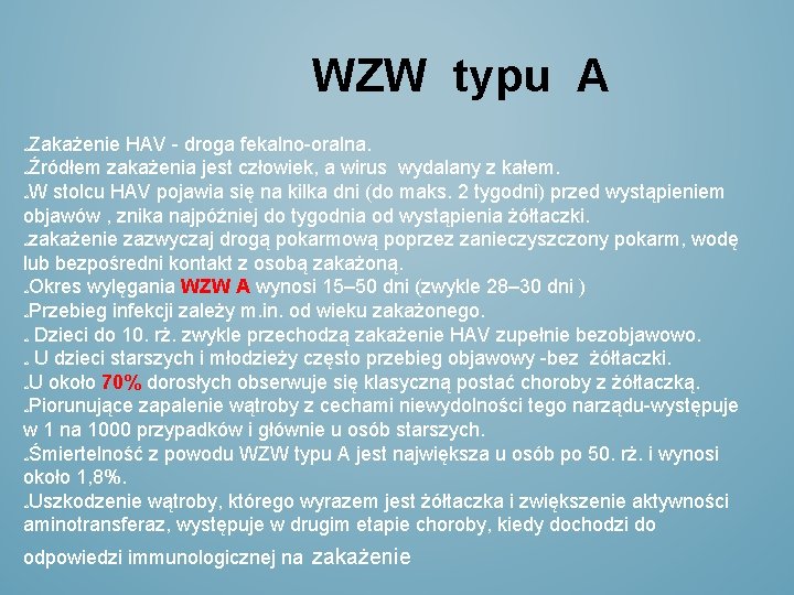 WZW typu A Zakażenie HAV - droga fekalno-oralna. Źródłem zakażenia jest człowiek, a wirus