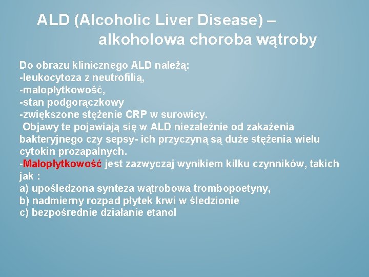 ALD (Alcoholic Liver Disease) – alkoholowa choroba wątroby Do obrazu klinicznego ALD należą: -leukocytoza