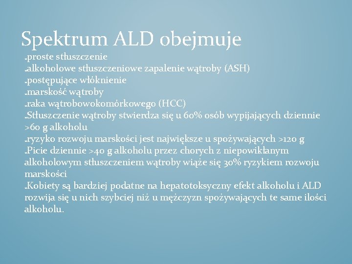 Spektrum ALD obejmuje proste stłuszczenie alkoholowe stłuszczeniowe zapalenie wątroby (ASH) postępujące włóknienie marskość wątroby