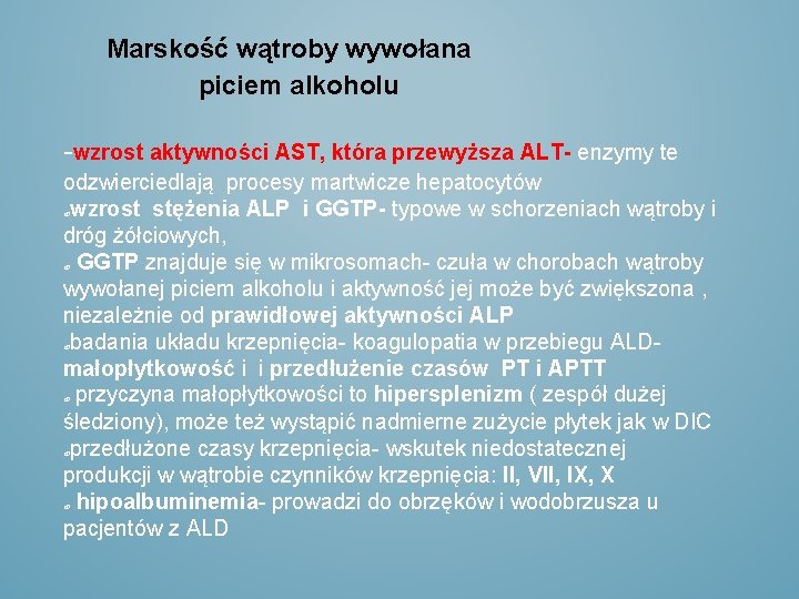 Marskość wątroby wywołana piciem alkoholu -wzrost aktywności AST, która przewyższa ALT- enzymy te odzwierciedlają