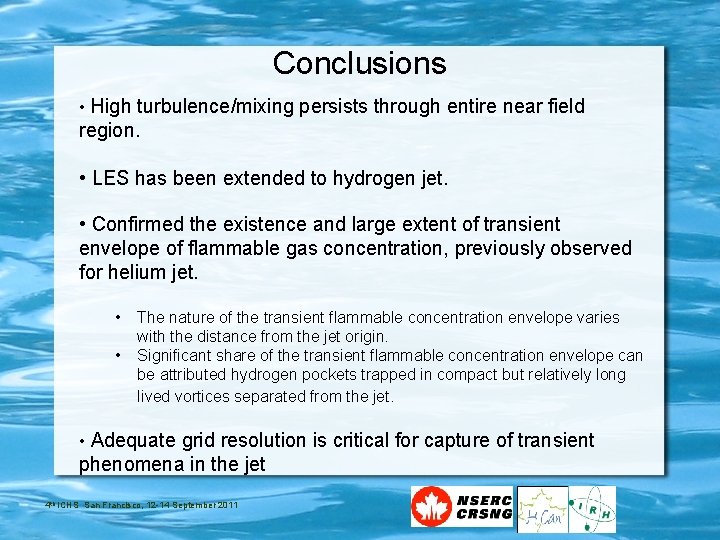 Conclusions • High turbulence/mixing persists through entire near field region. • LES has been