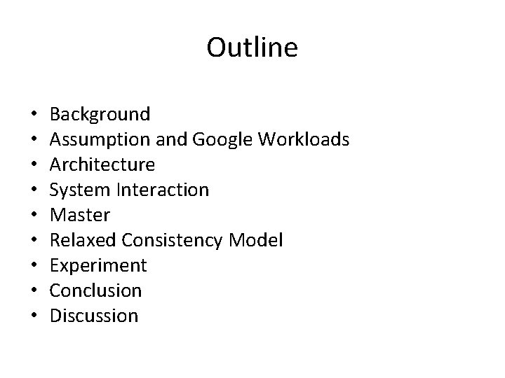 Outline • • • Background Assumption and Google Workloads Architecture System Interaction Master Relaxed