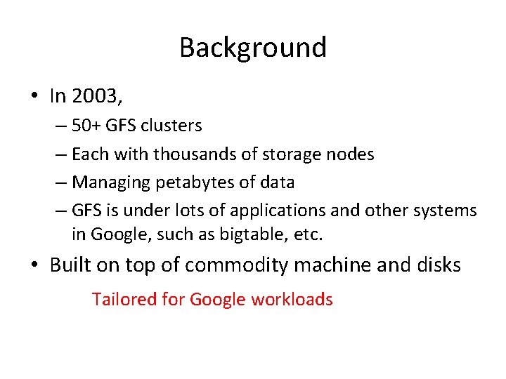 Background • In 2003, – 50+ GFS clusters – Each with thousands of storage
