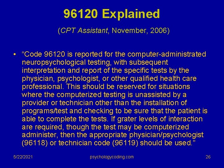 96120 Explained (CPT Assistant, November, 2006) • “Code 96120 is reported for the computer-administrated