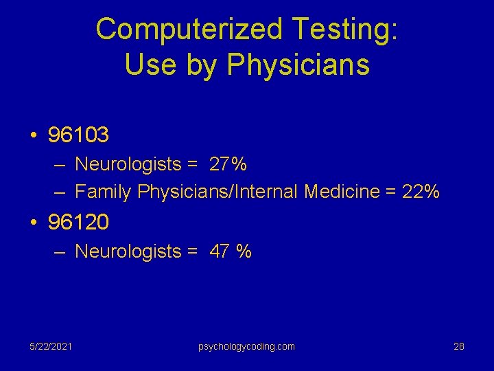 Computerized Testing: Use by Physicians • 96103 – Neurologists = 27% – Family Physicians/Internal