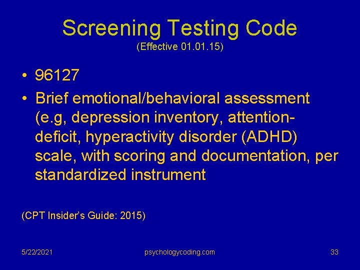 Screening Testing Code (Effective 01. 15) • 96127 • Brief emotional/behavioral assessment (e. g,