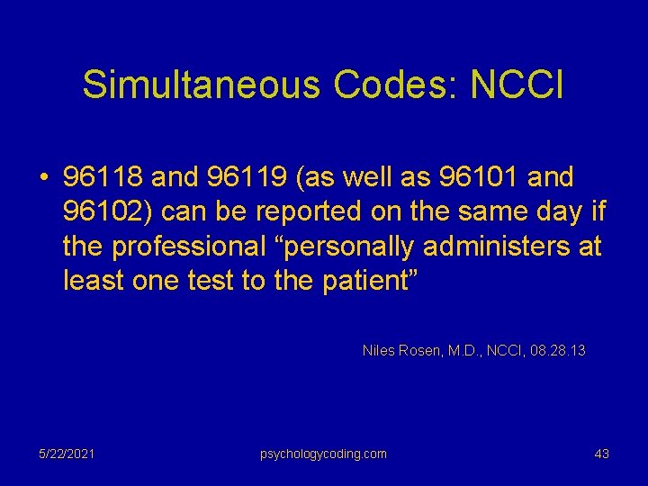 Simultaneous Codes: NCCI • 96118 and 96119 (as well as 96101 and 96102) can