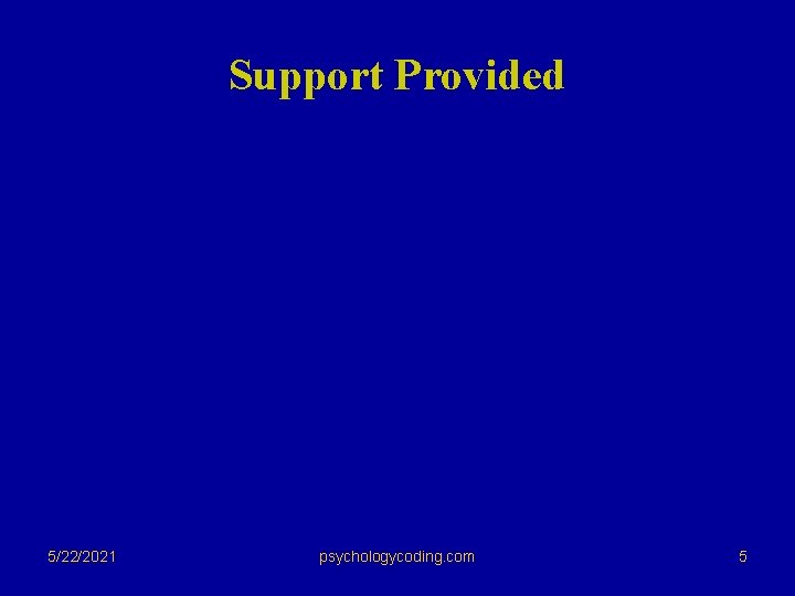 Support Provided 5/22/2021 psychologycoding. com 5 