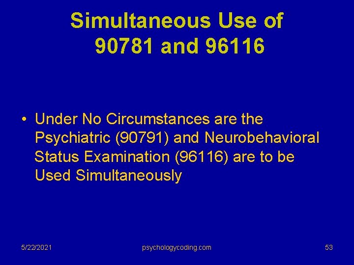 Simultaneous Use of 90781 and 96116 • Under No Circumstances are the Psychiatric (90791)