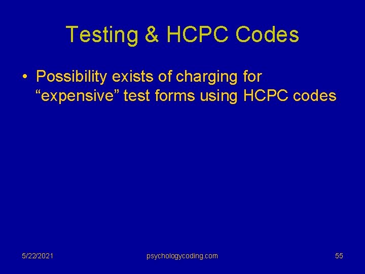 Testing & HCPC Codes • Possibility exists of charging for “expensive” test forms using