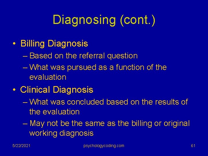 Diagnosing (cont. ) • Billing Diagnosis – Based on the referral question – What