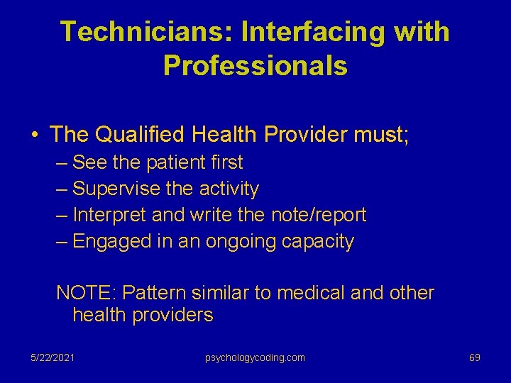 Technicians: Interfacing with Professionals • The Qualified Health Provider must; – See the patient