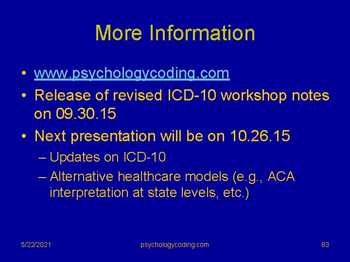 More Information • www. psychologycoding. com • Release of revised ICD-10 workshop notes on