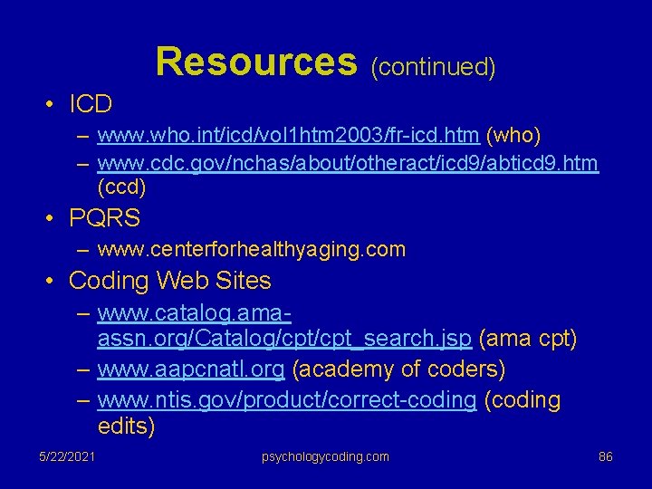 Resources (continued) • ICD – www. who. int/icd/vol 1 htm 2003/fr-icd. htm (who) –