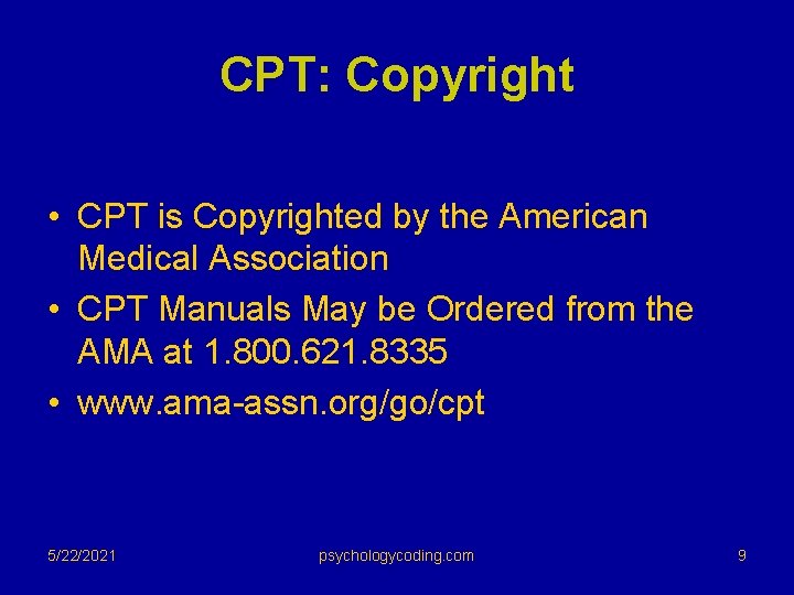 CPT: Copyright • CPT is Copyrighted by the American Medical Association • CPT Manuals