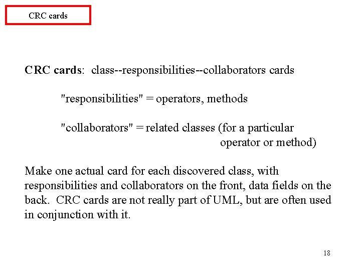 CRC cards: class--responsibilities--collaborators cards "responsibilities" = operators, methods "collaborators" = related classes (for a