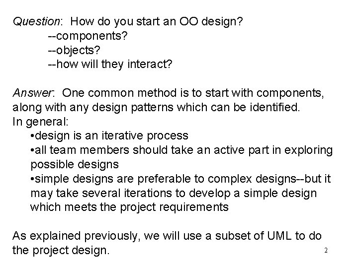 Question: How do you start an OO design? --components? --objects? --how will they interact?