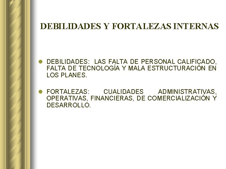 DEBILIDADES Y FORTALEZAS INTERNAS l DEBILIDADES: LAS FALTA DE PERSONAL CALIFICADO, FALTA DE TECNOLOGÍA