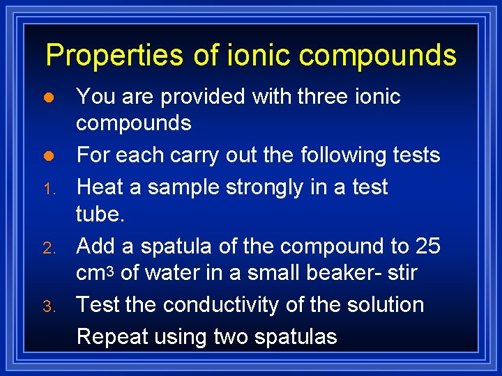 Properties of ionic compounds l l 1. 2. 3. You are provided with three