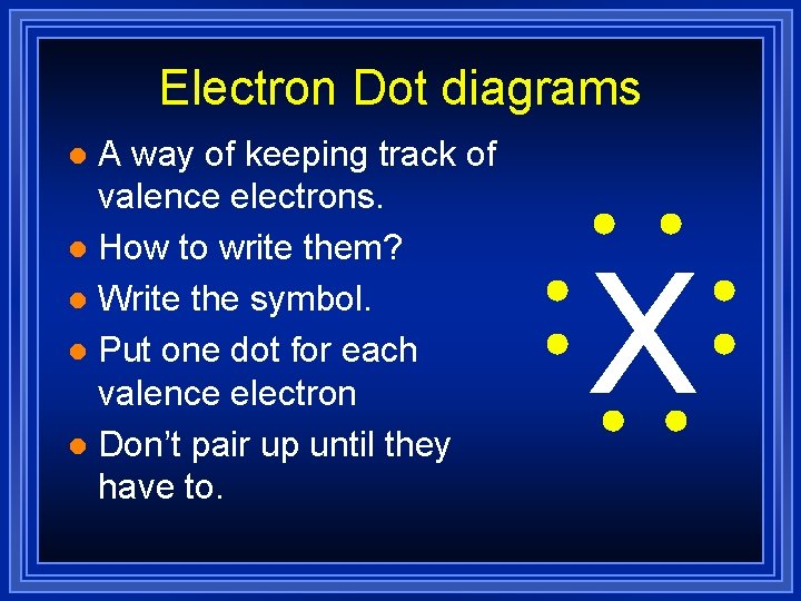 Electron Dot diagrams A way of keeping track of valence electrons. l How to
