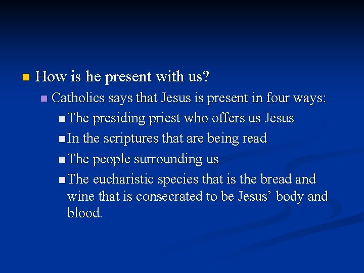 n How is he present with us? n Catholics says that Jesus is present