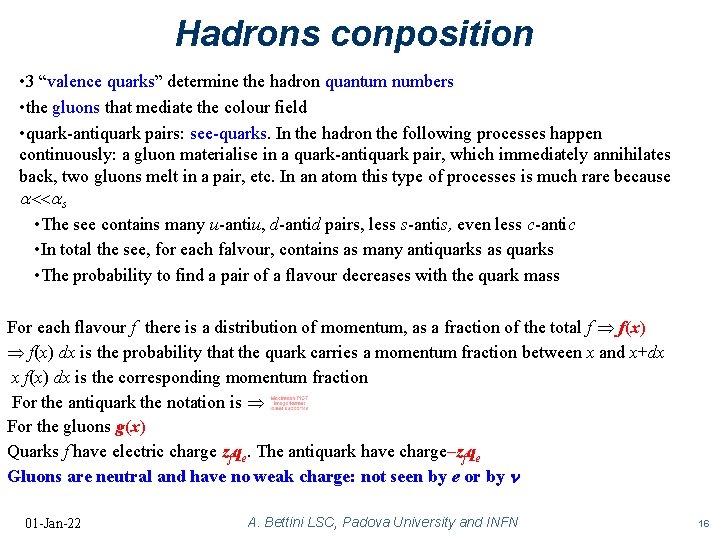 Hadrons conposition • 3 “valence quarks” determine the hadron quantum numbers • the gluons