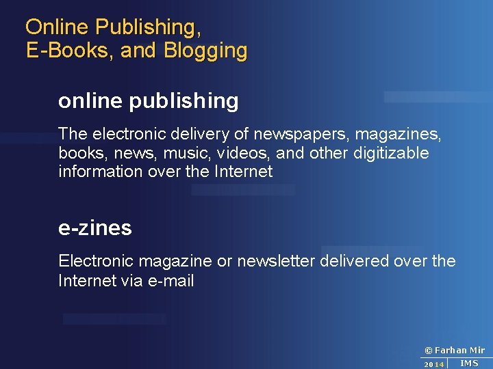 Online Publishing, E-Books, and Blogging online publishing The electronic delivery of newspapers, magazines, books,