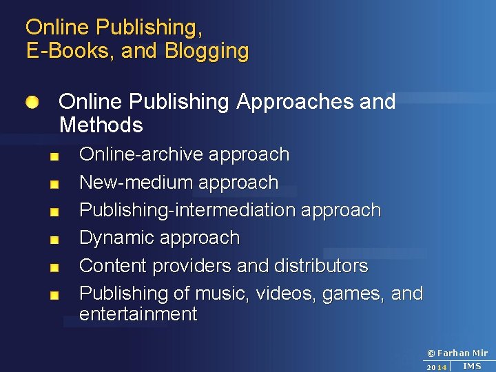 Online Publishing, E-Books, and Blogging Online Publishing Approaches and Methods Online-archive approach New-medium approach
