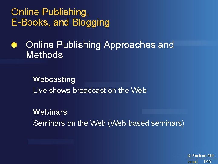 Online Publishing, E-Books, and Blogging Online Publishing Approaches and Methods Webcasting Live shows broadcast