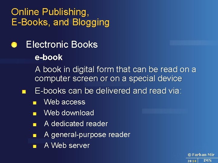 Online Publishing, E-Books, and Blogging Electronic Books e-book A book in digital form that