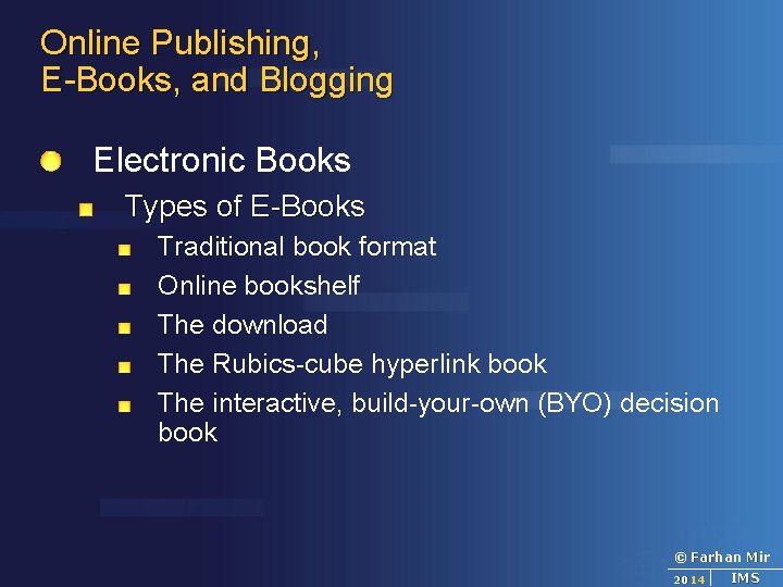 Online Publishing, E-Books, and Blogging Electronic Books Types of E-Books Traditional book format Online