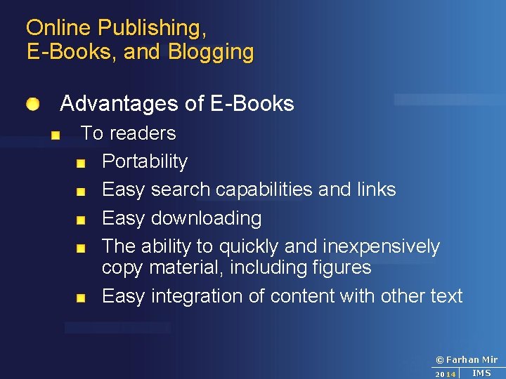 Online Publishing, E-Books, and Blogging Advantages of E-Books To readers Portability Easy search capabilities