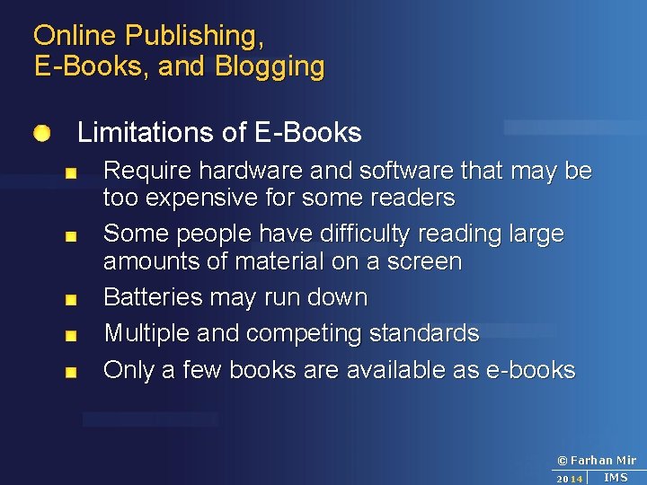 Online Publishing, E-Books, and Blogging Limitations of E-Books Require hardware and software that may