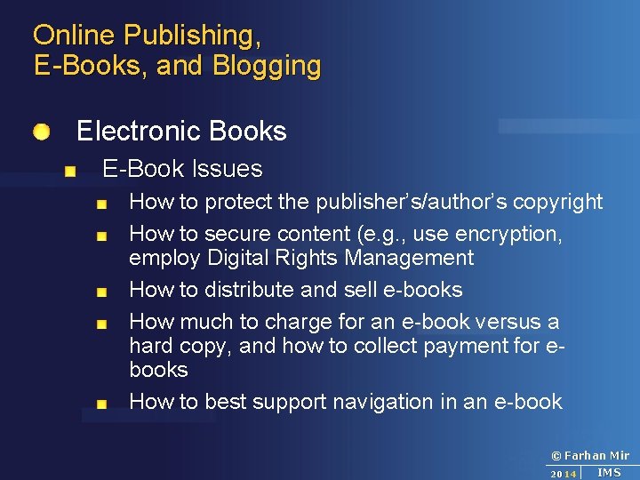 Online Publishing, E-Books, and Blogging Electronic Books E-Book Issues How to protect the publisher’s/author’s