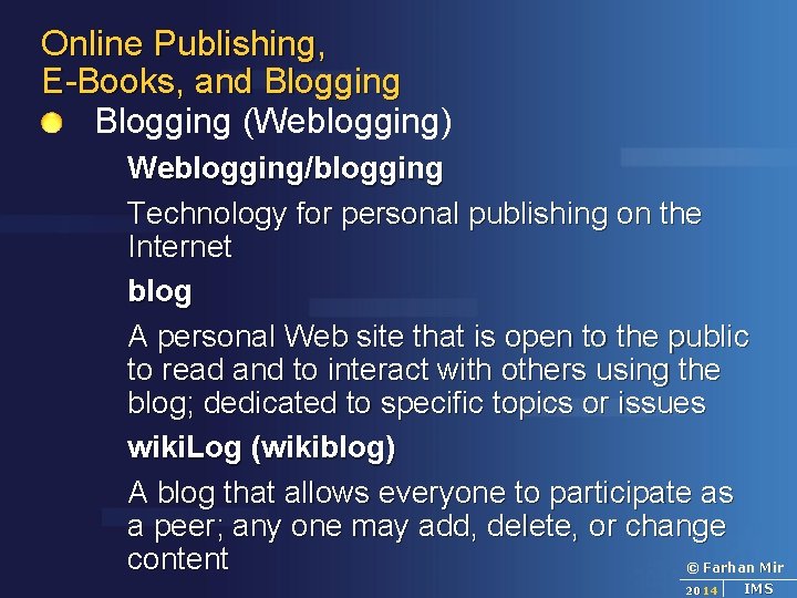 Online Publishing, E-Books, and Blogging (Weblogging) Weblogging/blogging Technology for personal publishing on the Internet