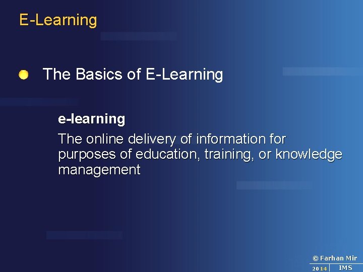 E-Learning The Basics of E-Learning e-learning The online delivery of information for purposes of