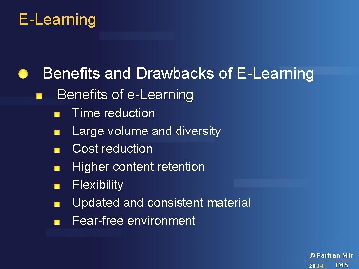 E-Learning Benefits and Drawbacks of E-Learning Benefits of e-Learning Time reduction Large volume and