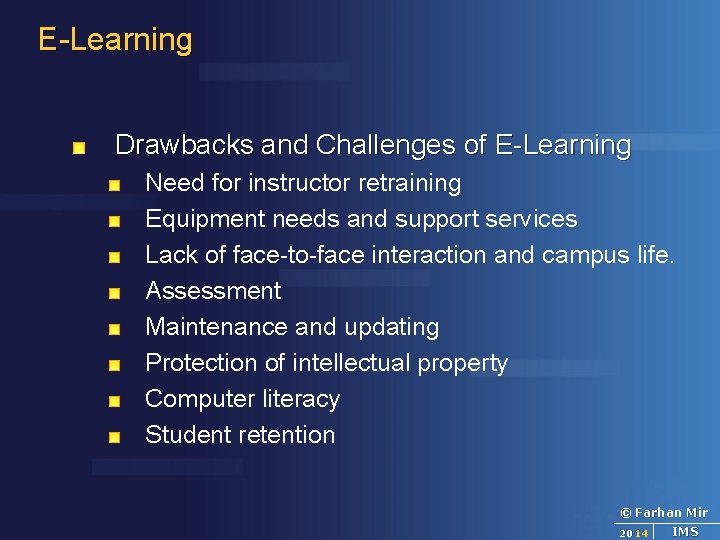 E-Learning Drawbacks and Challenges of E-Learning Need for instructor retraining Equipment needs and support