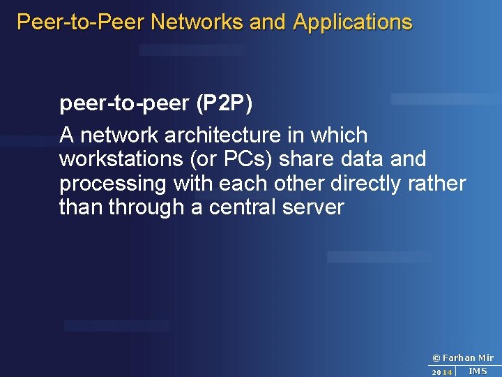 Peer-to-Peer Networks and Applications peer-to-peer (P 2 P) A network architecture in which workstations