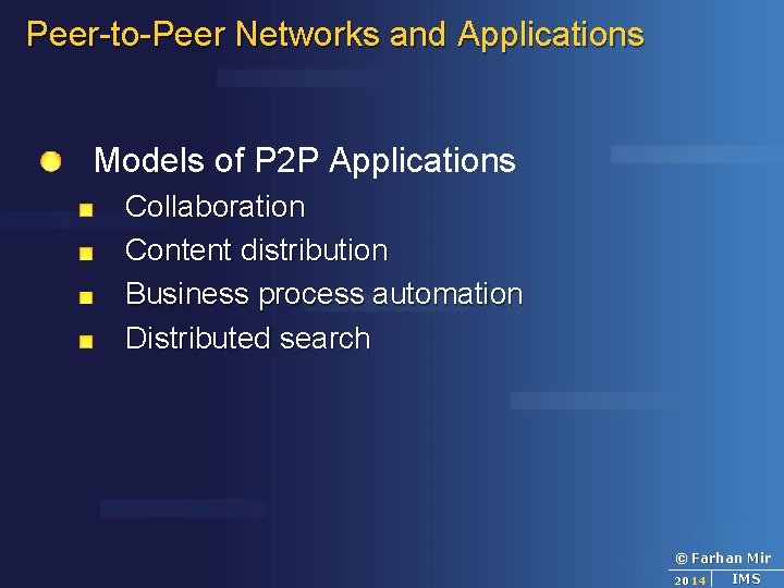 Peer-to-Peer Networks and Applications Models of P 2 P Applications Collaboration Content distribution Business