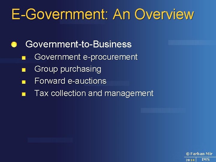 E-Government: An Overview Government-to-Business Government e-procurement Group purchasing Forward e-auctions Tax collection and management