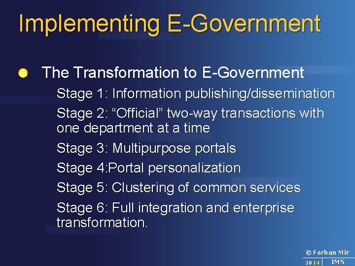 Implementing E-Government The Transformation to E-Government Stage 1: Information publishing/dissemination Stage 2: “Official” two-way