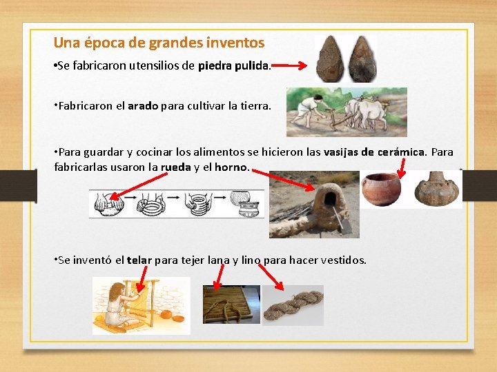 Una época de grandes inventos • Se fabricaron utensilios de piedra pulida. • Fabricaron