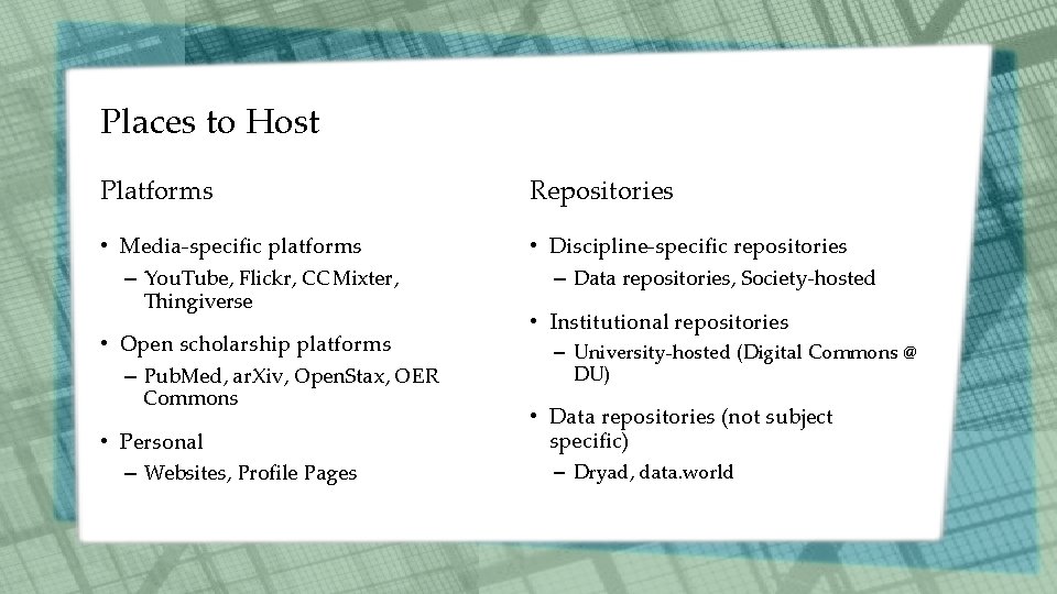 Places to Host Platforms Repositories • Media-specific platforms – You. Tube, Flickr, CCMixter, •