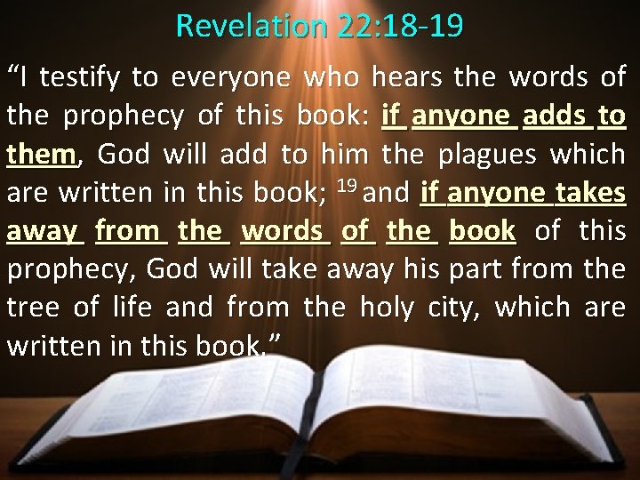 Revelation 22: 18 -19 “I testify to everyone who hears the words of the