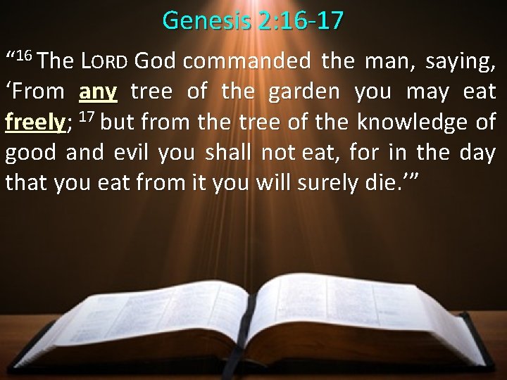 Genesis 2: 16 -17 “ 16 The LORD God commanded the man, saying, ‘From