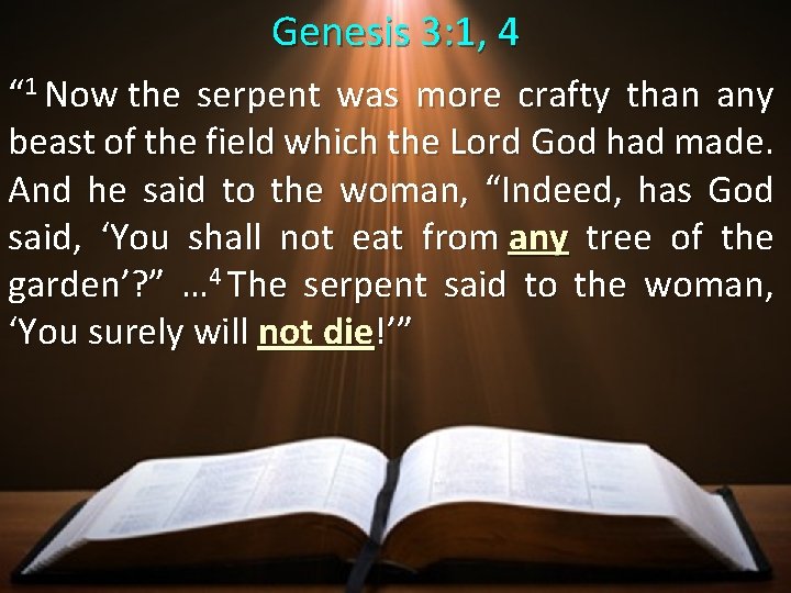 Genesis 3: 1, 4 “ 1 Now the serpent was more crafty than any